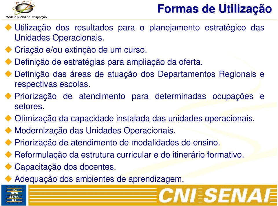 Priorização de atendimento para determinadas ocupações e setores. Otimização da capacidade instalada das unidades operacionais.