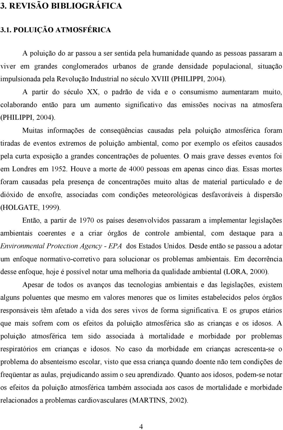 pela Revolução Industrial no século XVIII (PHILIPPI, 2004).