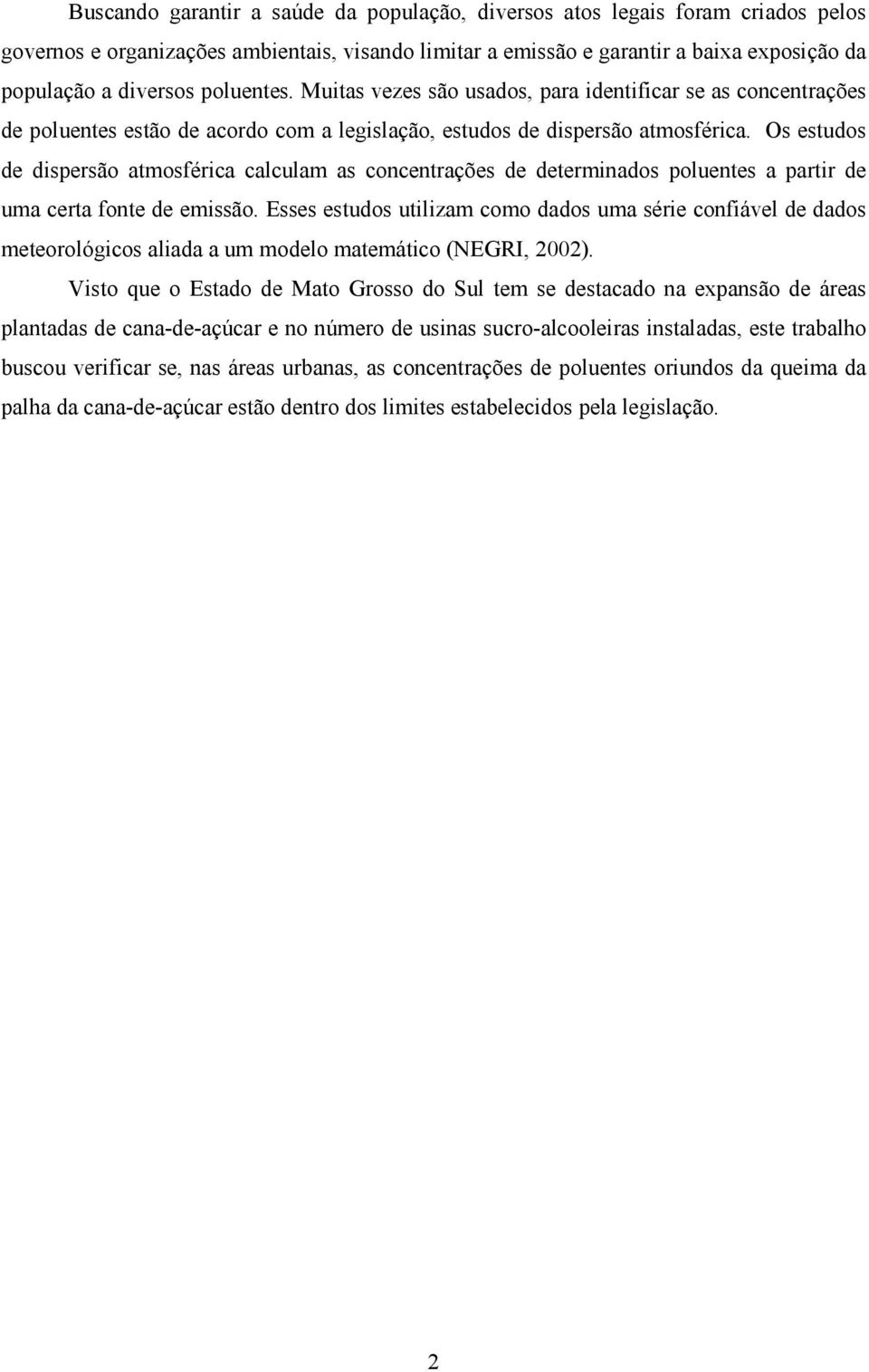 Os estudos de dispersão atmosférica calculam as concentrações de determinados poluentes a partir de uma certa fonte de emissão.