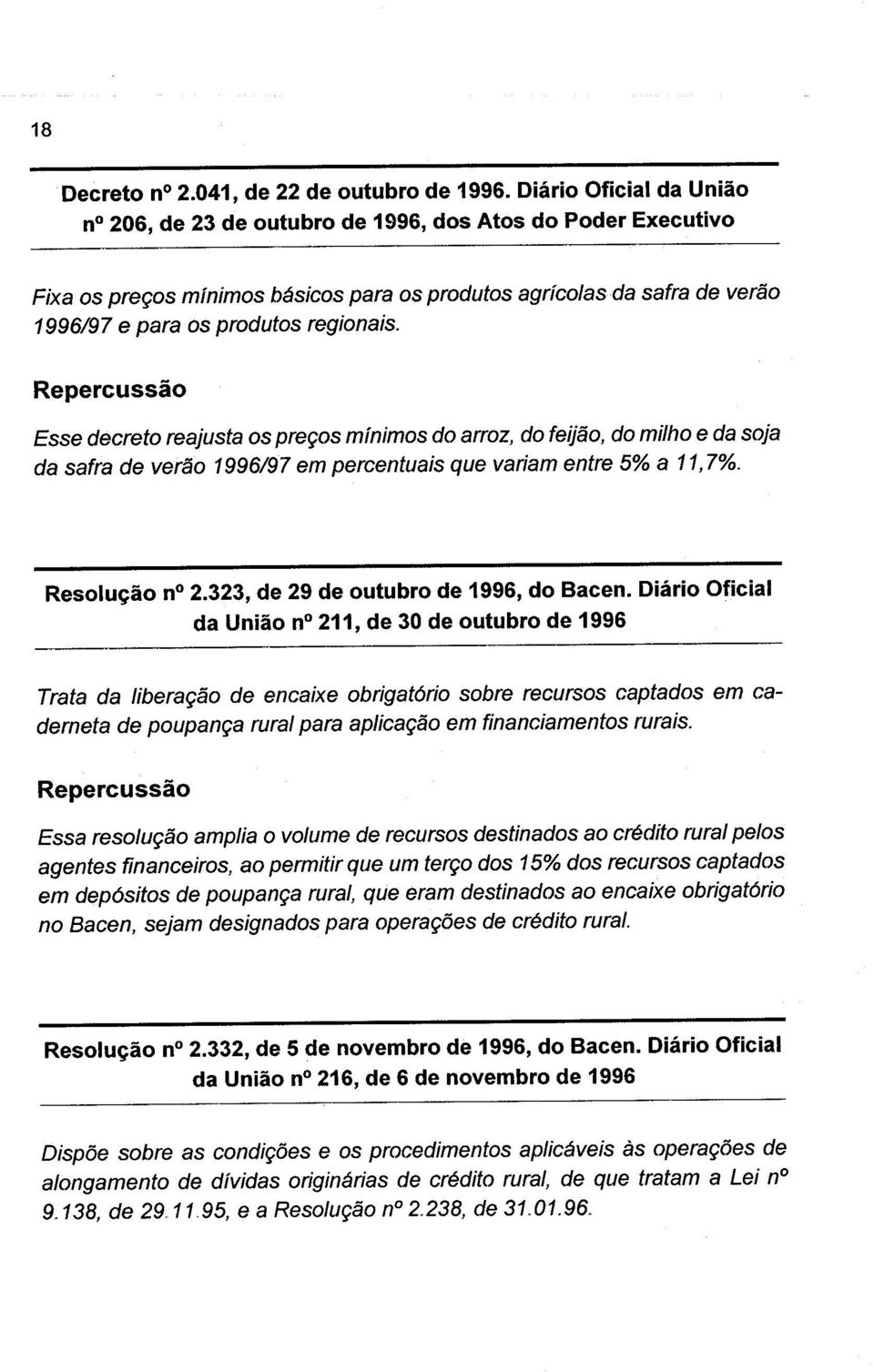 Esse decreto reajusta os preços mínimos do arroz, do feijão, do milho e da soja da safra de verão 1996/97 em percentuais que variam entre 5% a 11,7%. Resolução n 2.