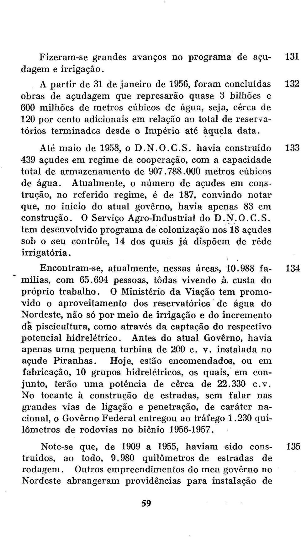 total de reservatórios terminados desde o Império até àquela data. Até maio de 1958, o D.N.O.C.S.
