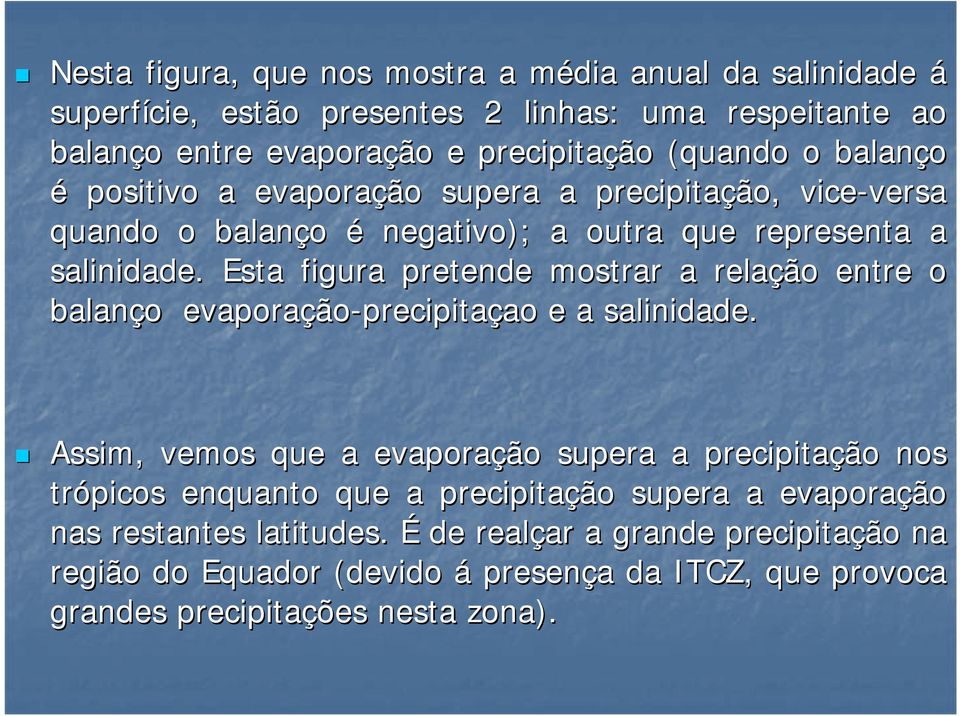 Esta figura pretende mostrar a relação entre o balanço evaporação ão-precipitaçaoao e a salinidade.