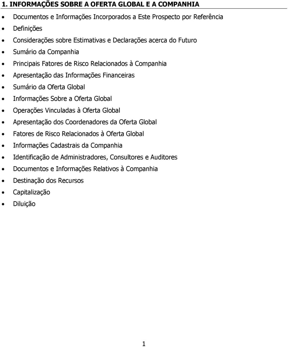 Informações Sobre a Oferta Global Operações Vinculadas à Oferta Global Apresentação dos Coordenadores da Oferta Global Fatores de Risco Relacionados à Oferta Global