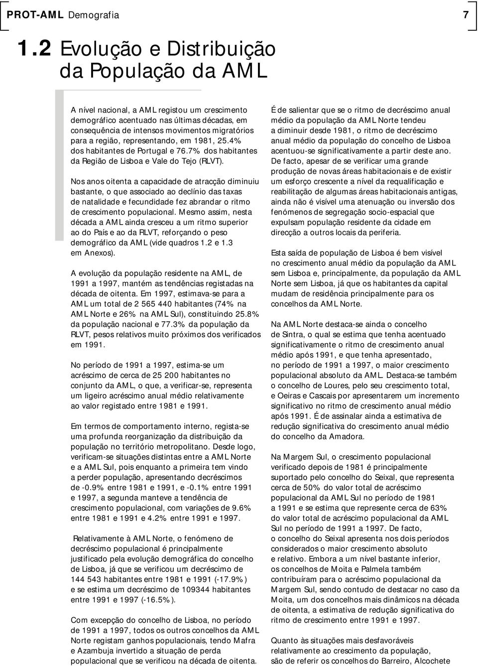 região, representando, em 1981, 25.4% dos habitantes de Portugal e 76.7% dos habitantes da Região de Lisboa e Vale do Tejo (RLVT).