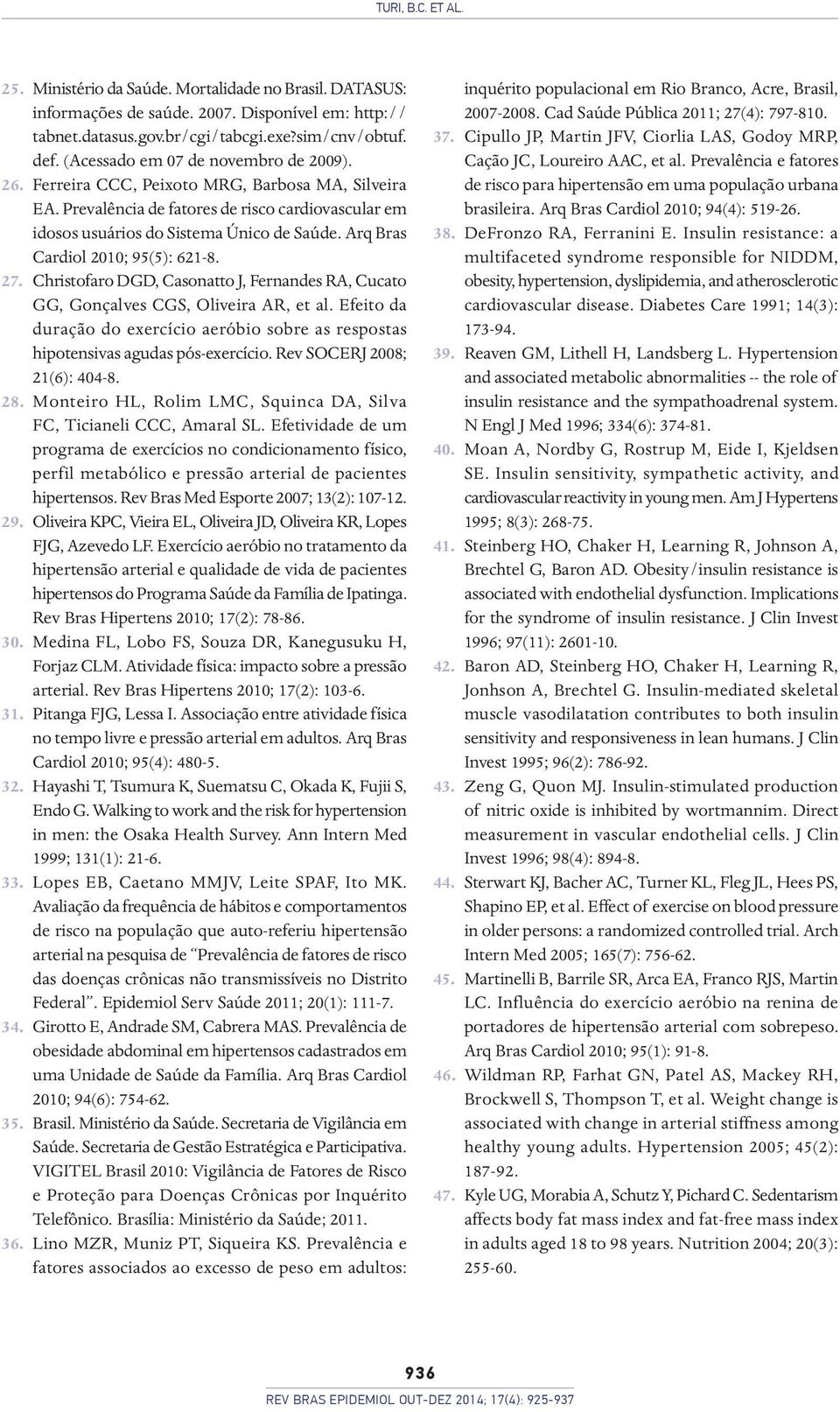 Arq Bras Cardiol 2010; 95(5): 621-8. 27. Christofaro DGD, Casonatto J, Fernandes RA, Cucato GG, Gonçalves CGS, Oliveira AR, et al.