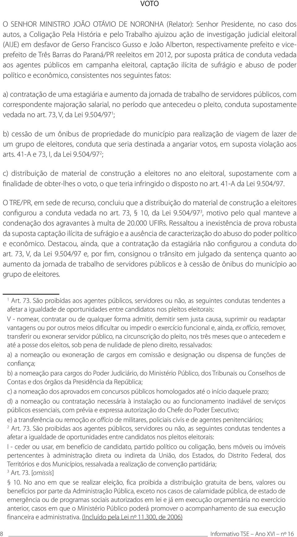 campanha eleitoral, captação ilícita de sufrágio e abuso de poder político e econômico, consistentes nos seguintes fatos: a) contratação de uma estagiária e aumento da jornada de trabalho de