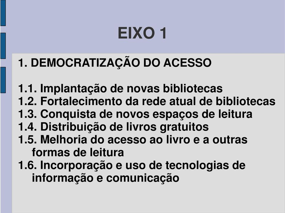 Conquista de novos espaços de leitura 1.4. Distribuição de livros gratuitos 1.5.