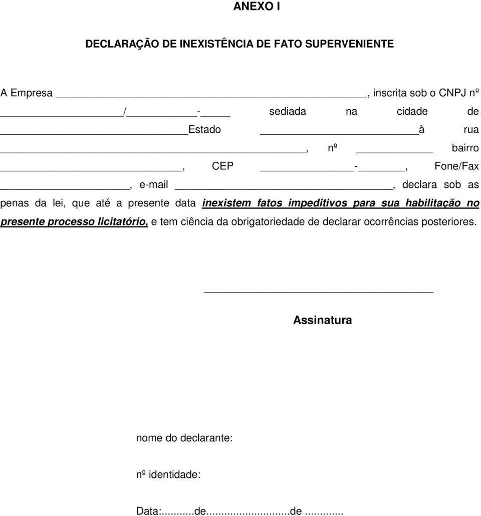 data inexistem fatos impeditivos para sua habilitação no presente processo licitatório, e tem ciência da