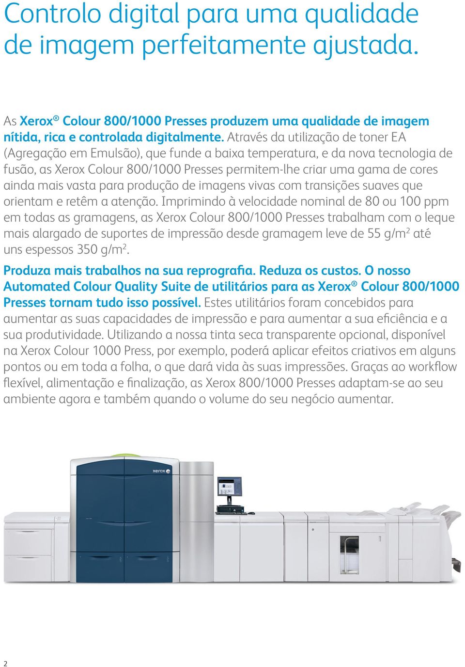 mais vasta para produção de imagens vivas com transições suaves que orientam e retêm a atenção.