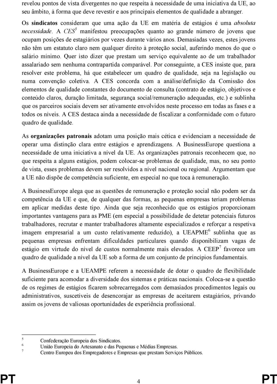 A CES 5 manifestou preocupações quanto ao grande número de jovens que ocupam posições de estagiários por vezes durante vários anos.