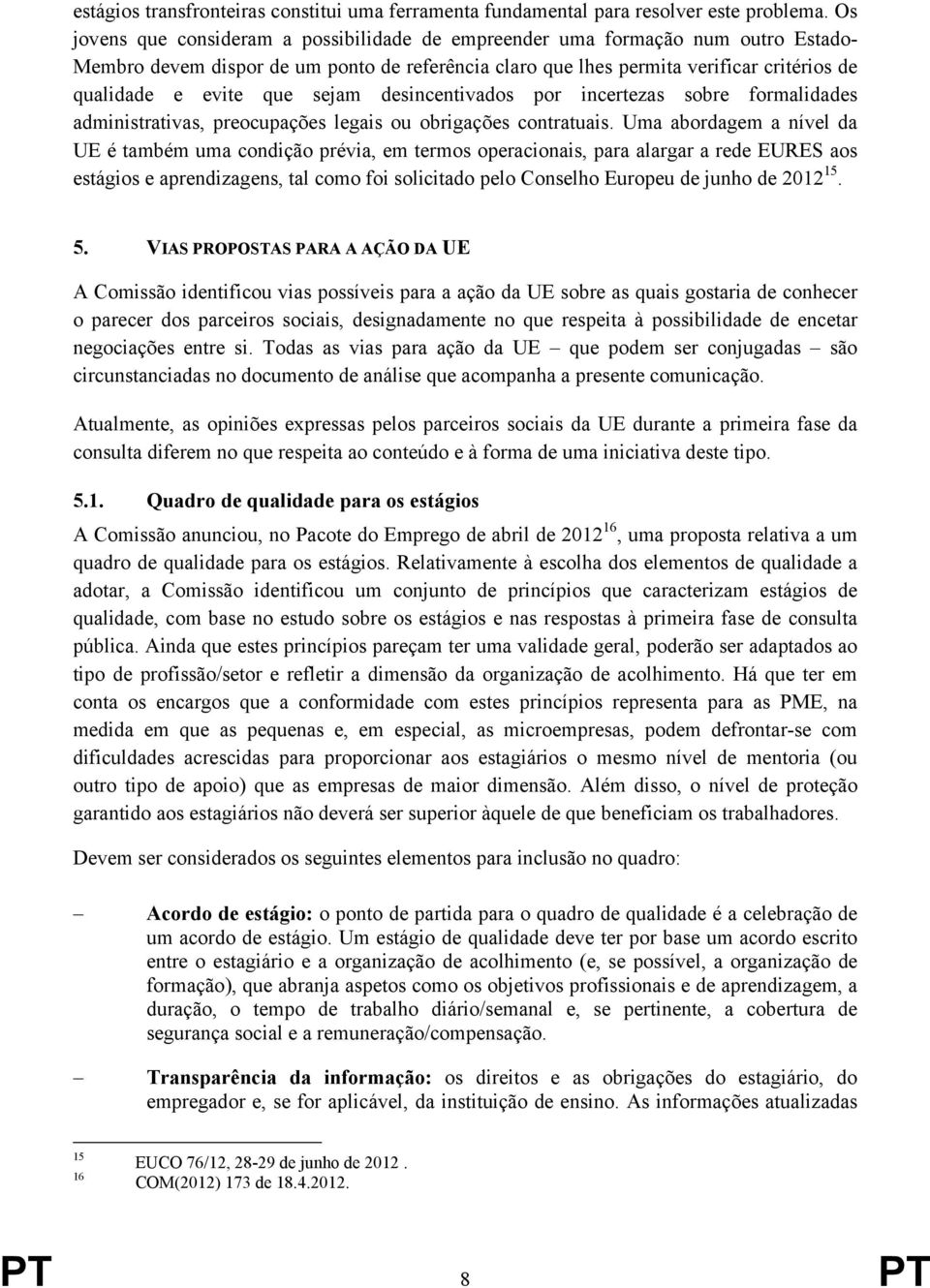 sejam desincentivados por incertezas sobre formalidades administrativas, preocupações legais ou obrigações contratuais.