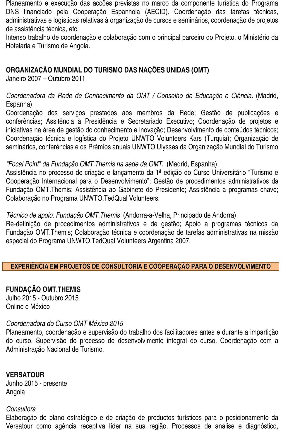 Intenso trabalho de coordenação e colaboração com o principal parceiro do Projeto, o Ministério da Hotelaria e Turismo de Angola.