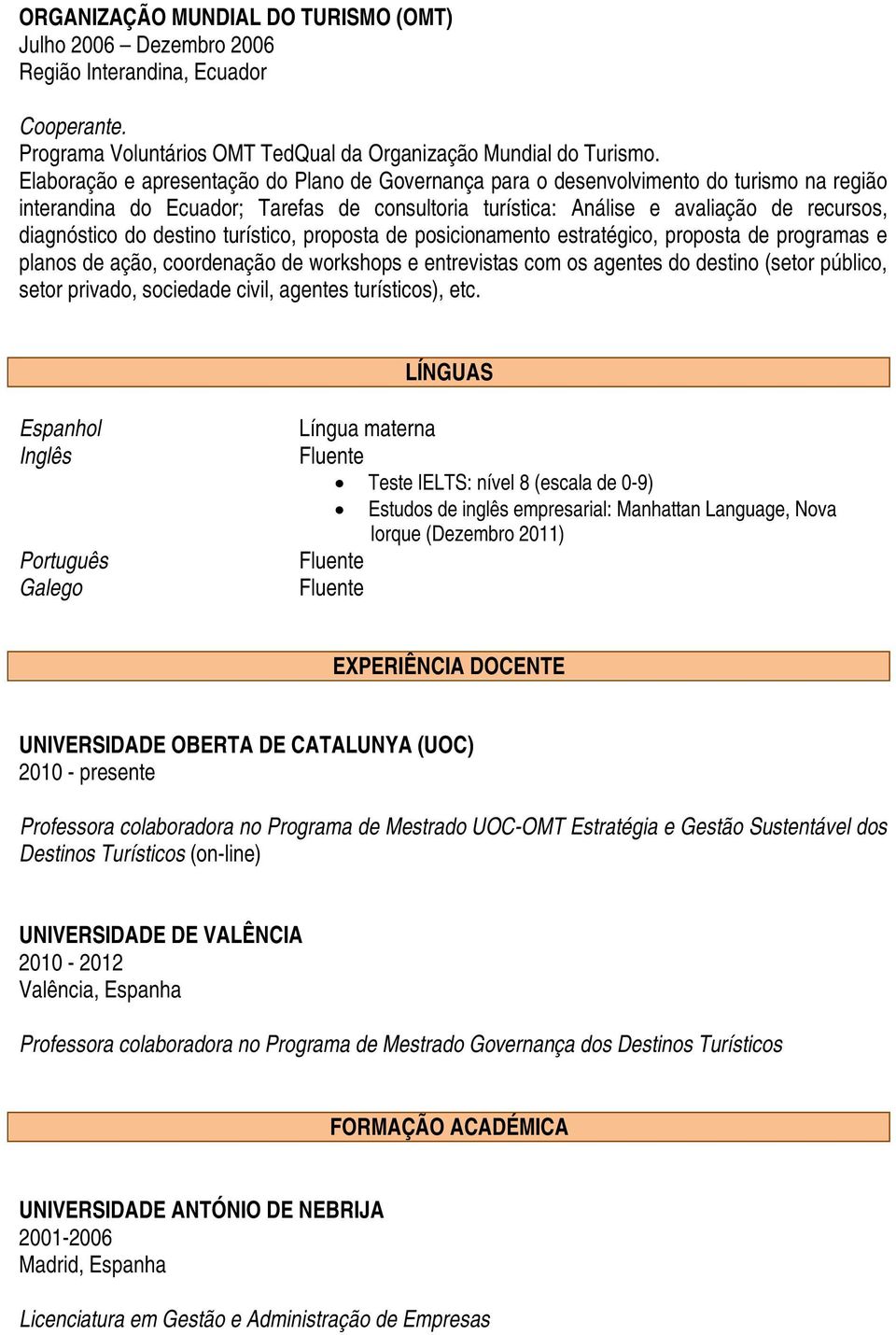 destino turístico, proposta de posicionamento estratégico, proposta de programas e planos de ação, coordenação de workshops e entrevistas com os agentes do destino (setor público, setor privado,