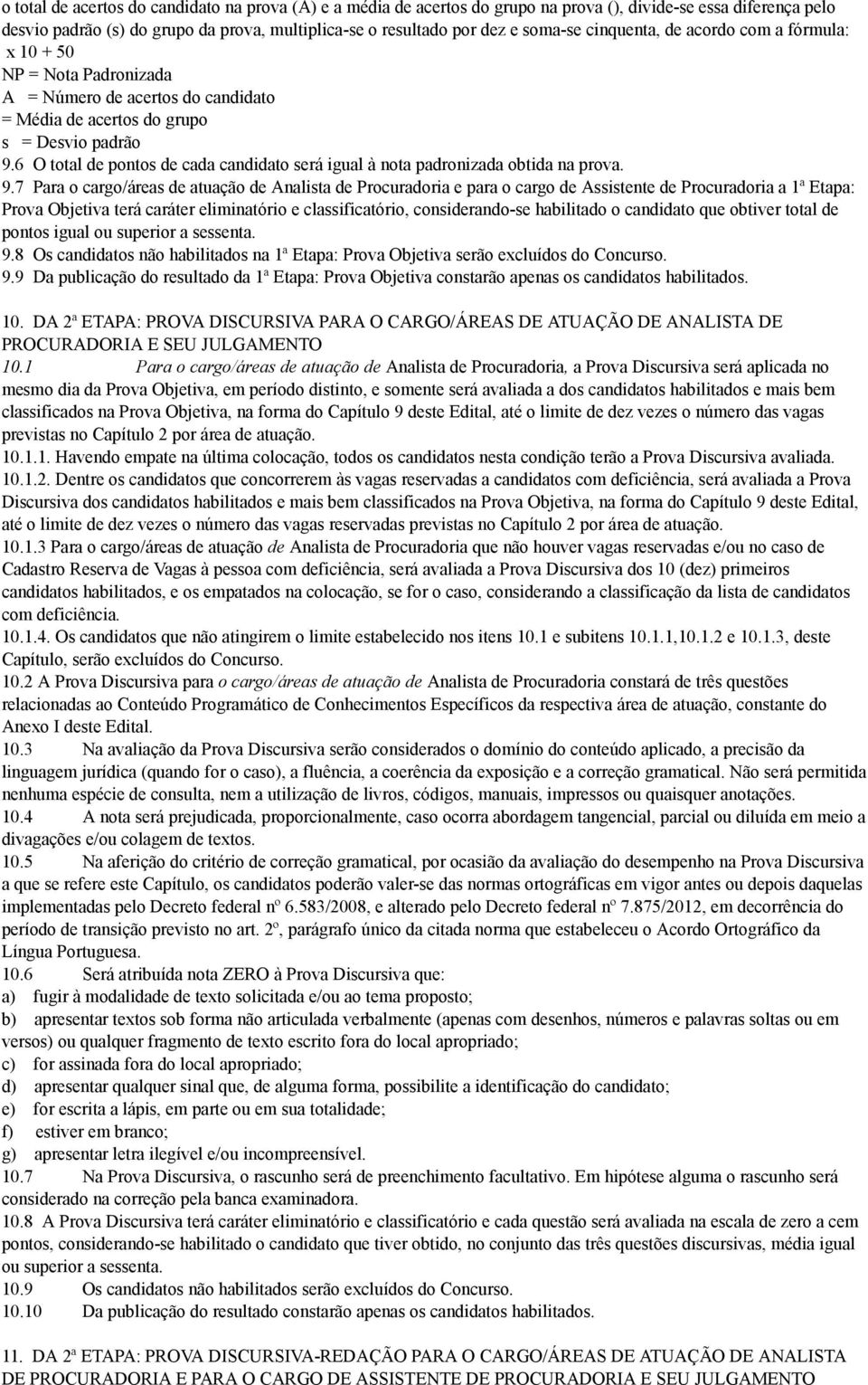 6 O total de pontos de cada candidato será igual à nota padronizada obtida na prova. 9.