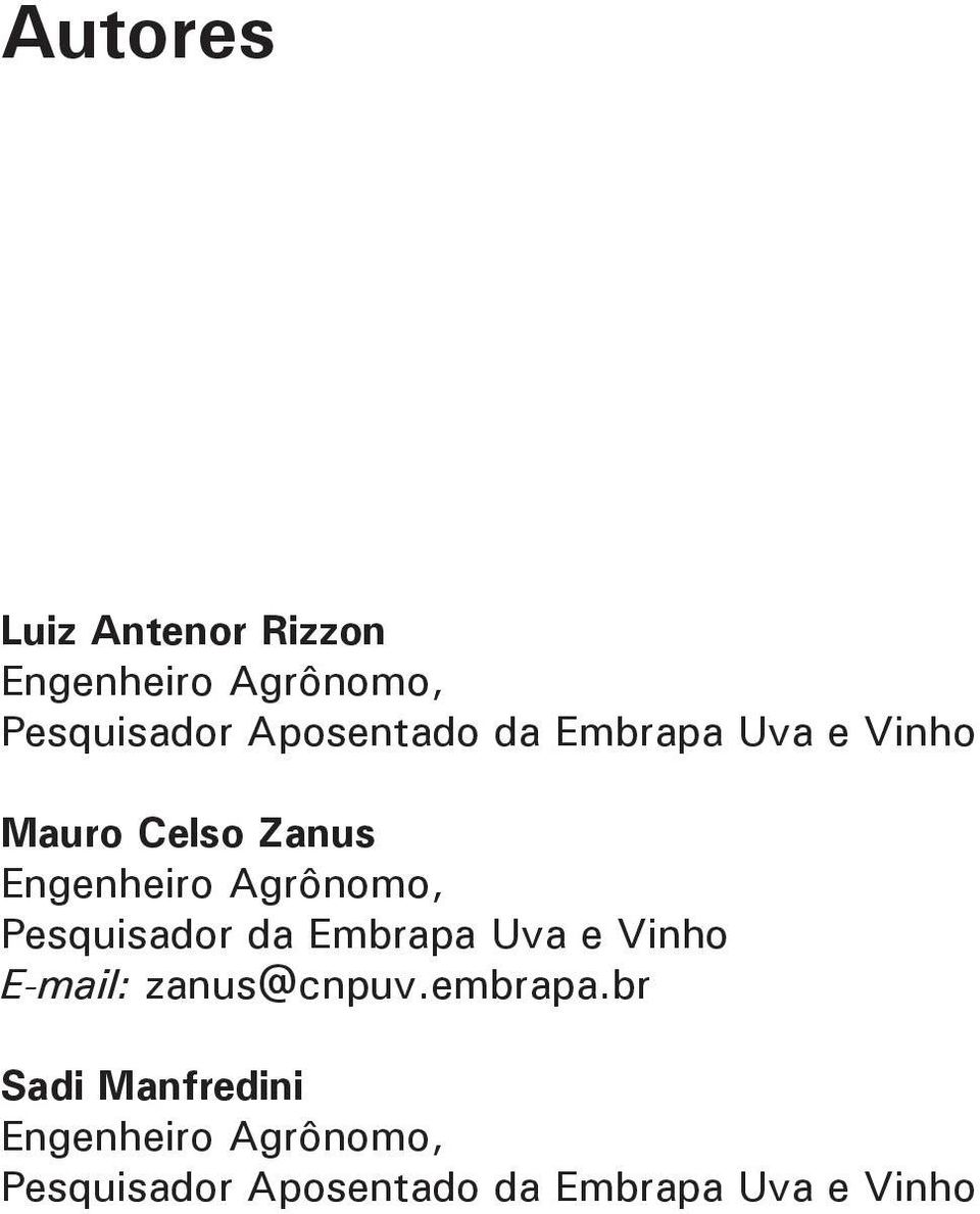 Agrônomo, Pesquisador da Embrapa Uva e Vinho E-mail: zanus@cnpuv.