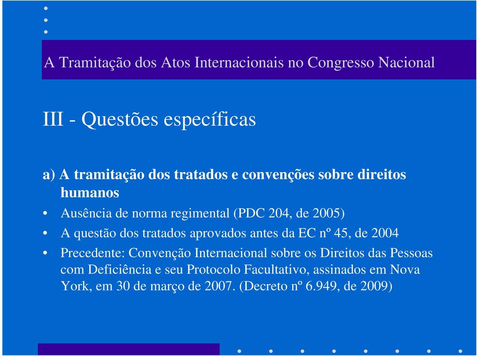 45, de 2004 Precedente: Convenção Internacional sobre os Direitos das Pessoas com Deficiência e