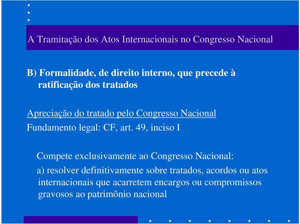 49, inciso I Compete exclusivamente ao Congresso Nacional: a) resolver definitivamente