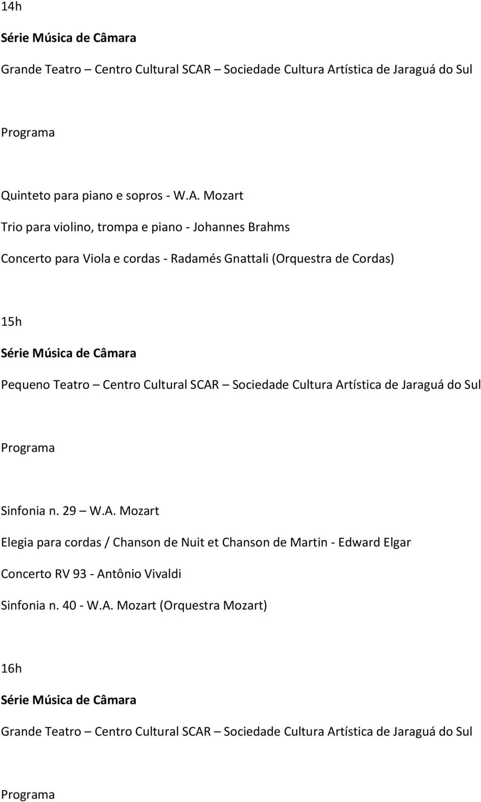 Cordas) 15h Série Música de Câmara Pequeno Teatro Centro Cultural SCAR Sociedade Cultura Artística de Jaraguá do Sul Sinfonia