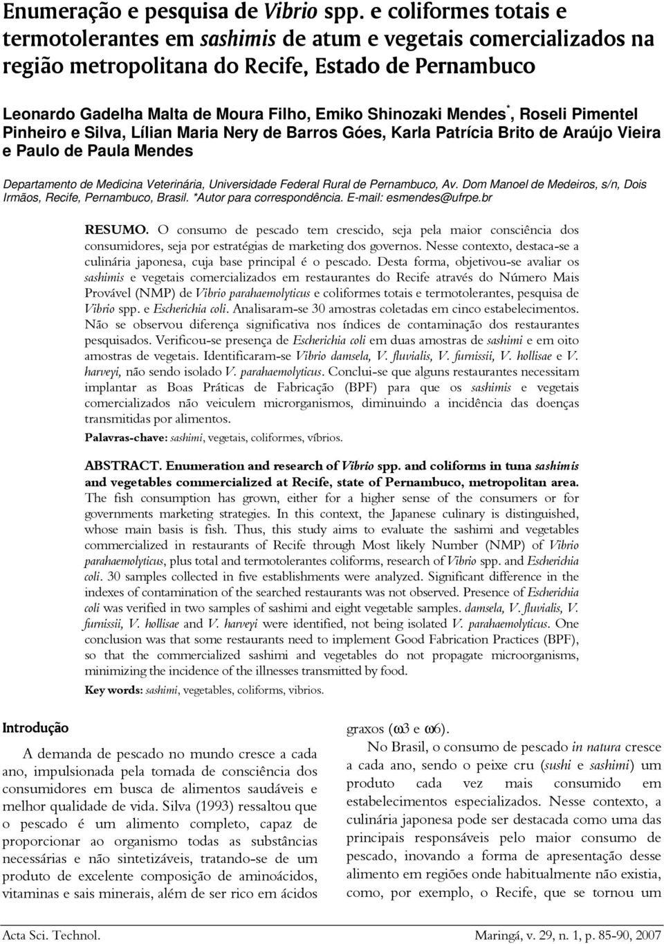 Mendes *, Roseli Pimentel Pinheiro e Silva, Lílian Maria Nery de Barros Góes, Karla Patrícia Brito de Araújo Vieira e Paulo de Paula Mendes Departamento de Medicina Veterinária, Universidade Federal