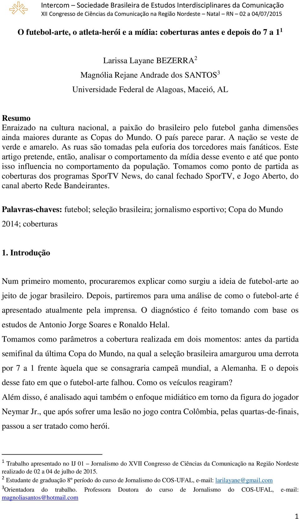 As ruas são tomadas pela euforia dos torcedores mais fanáticos.