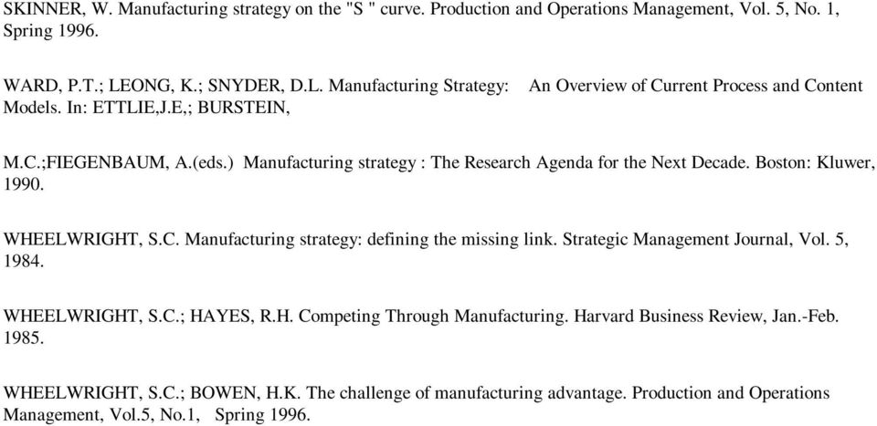 Boston: Kluwer, 1990. WHEELWRIGHT, S.C. Manufacturing strategy: defining the missing link. Strategic Management Journal, Vol. 5, 1984. WHEELWRIGHT, S.C.; HAYES, R.H. Competing Through Manufacturing.