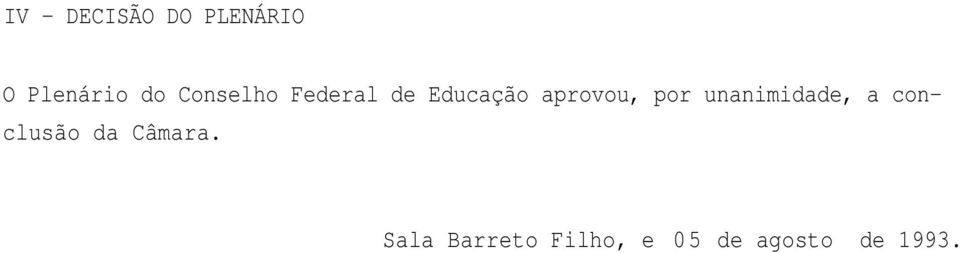 por unanimidade, a conclusão da Câmara.