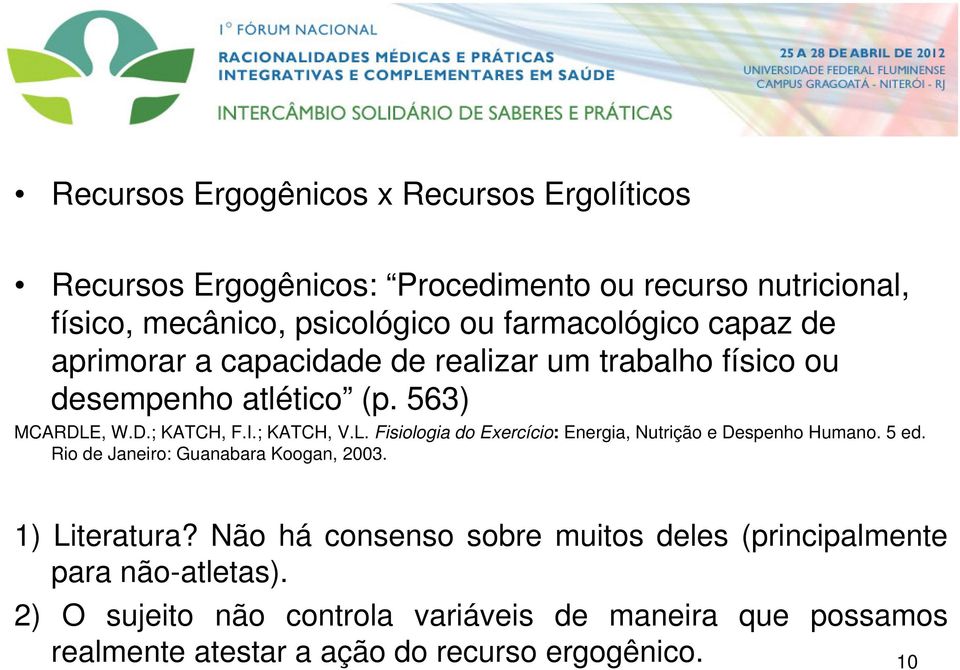 L. Fisiologia do Exercício: Energia, Nutrição e Despenho Humano. 5 ed. Rio de Janeiro: Guanabara Koogan, 2003. 1) Literatura?