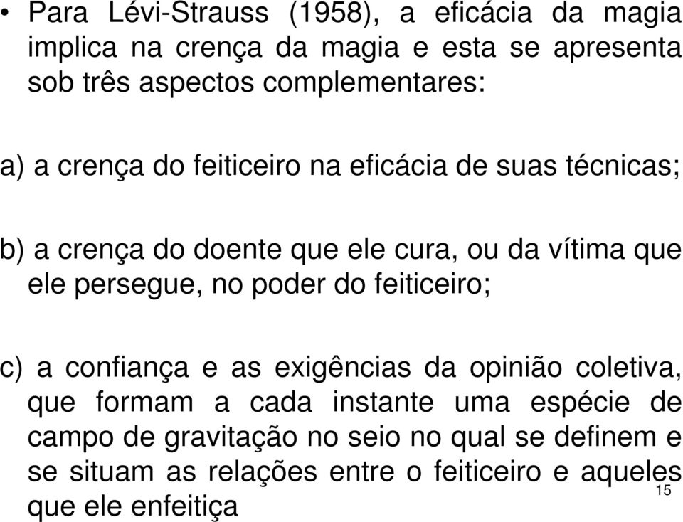 que ele persegue, no poder do feiticeiro; c) a confiança e as exigências da opinião coletiva, que formam a cada instante