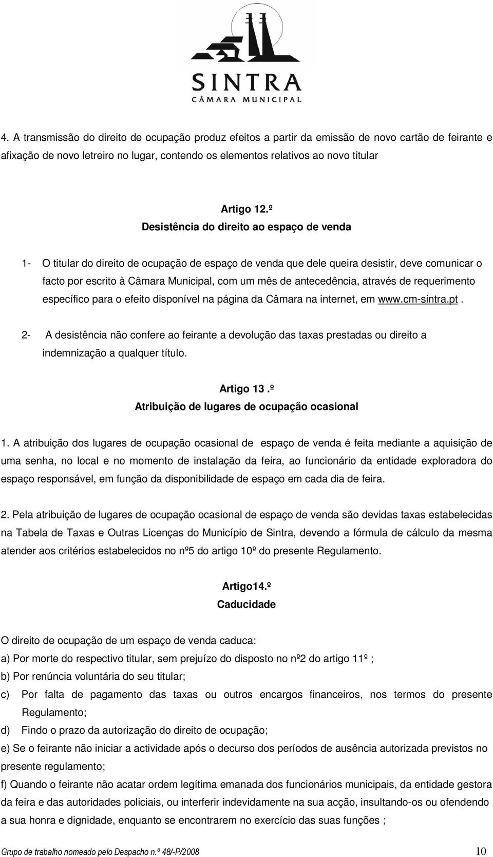 antecedência, através de requerimento específico para o efeito disponível na página da Câmara na internet, em www.cm-sintra.pt.