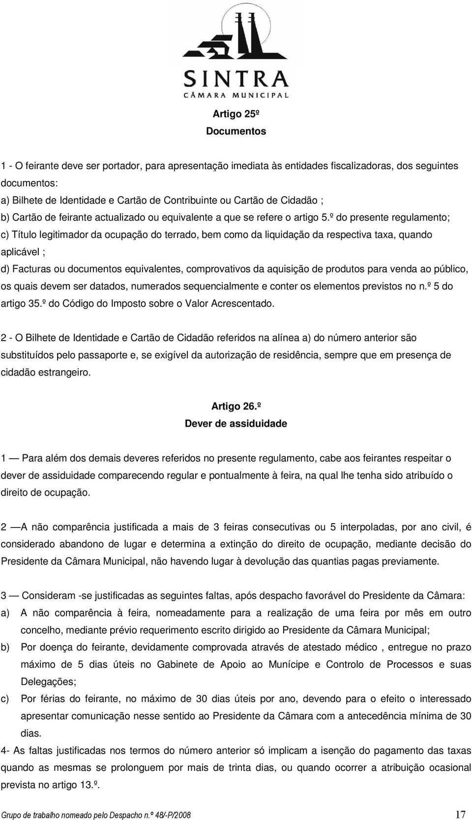 º do presente regulamento; c) Título legitimador da ocupação do terrado, bem como da liquidação da respectiva taxa, quando aplicável ; d) Facturas ou documentos equivalentes, comprovativos da