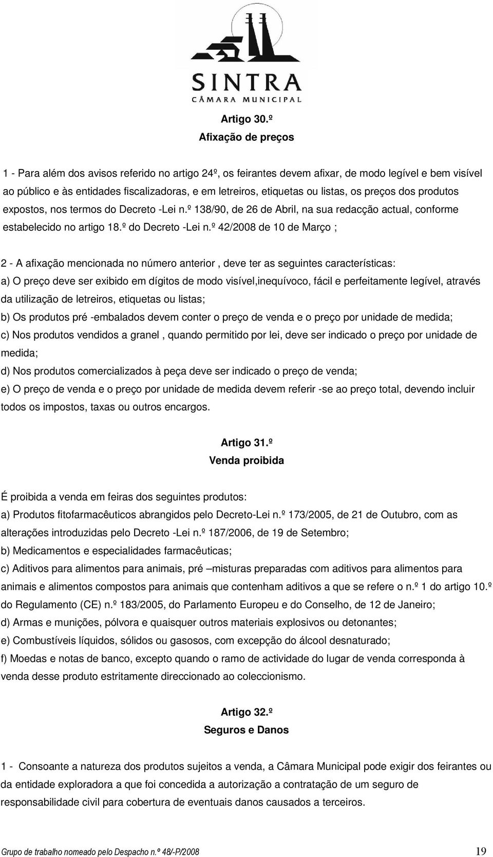 listas, os preços dos produtos expostos, nos termos do Decreto -Lei n.º 138/90, de 26 de Abril, na sua redacção actual, conforme estabelecido no artigo 18.º do Decreto -Lei n.