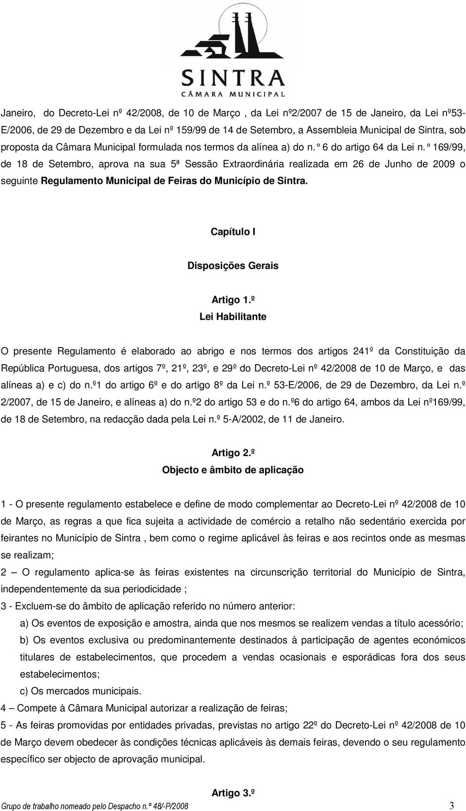 169/99, de 18 de Setembro, aprova na sua 5ª Sessão Extraordinária realizada em 26 de Junho de 2009 o seguinte Regulamento Municipal de Feiras do Município de Sintra.