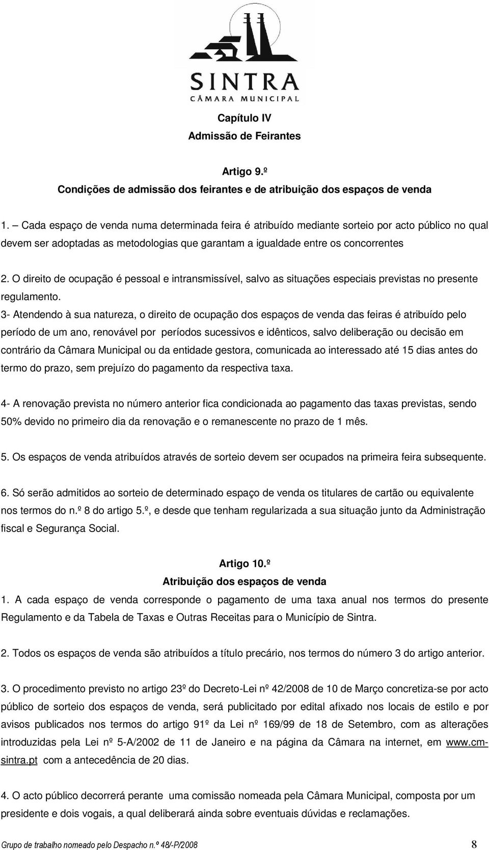 O direito de ocupação é pessoal e intransmissível, salvo as situações especiais previstas no presente regulamento.