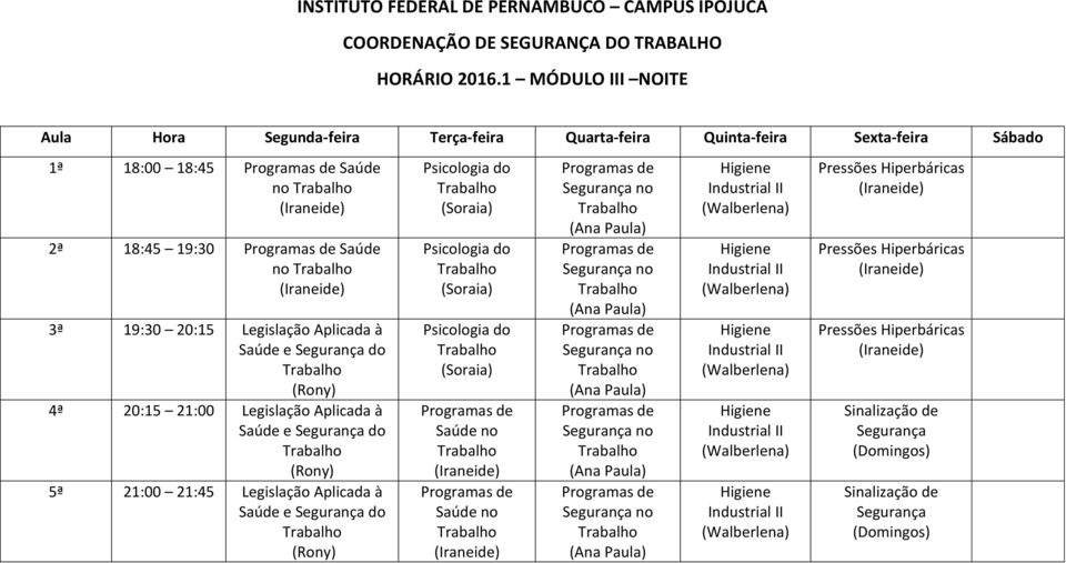 Legislação Aplicada à 4ª 20:15 21:00 Legislação Aplicada à 5ª 21:00 21:45 Legislação