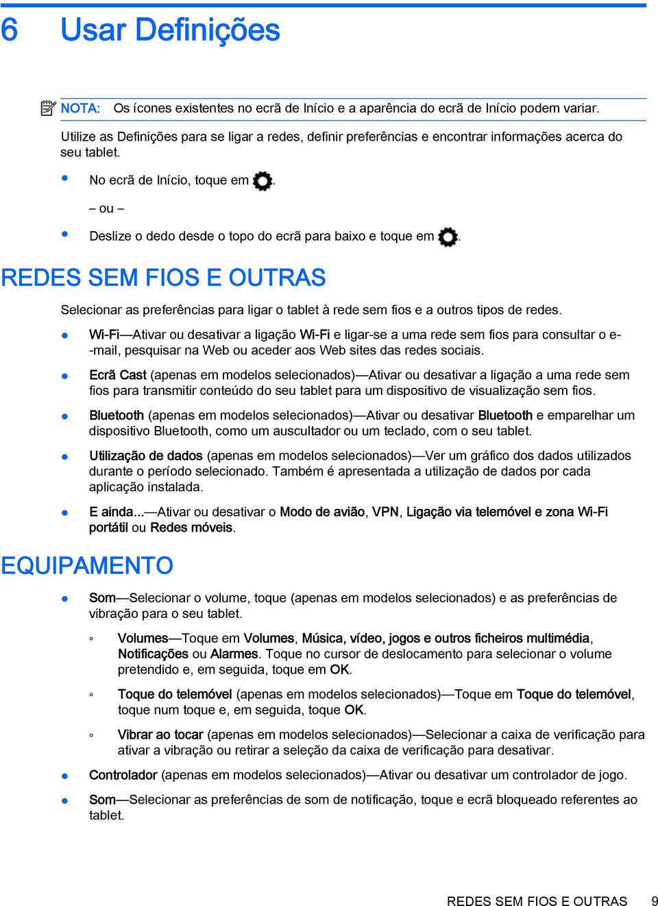 ou Deslize o dedo desde o topo do ecrã para baixo e toque em. REDES SEM FIOS E OUTRAS Selecionar as preferências para ligar o tablet à rede sem fios e a outros tipos de redes.