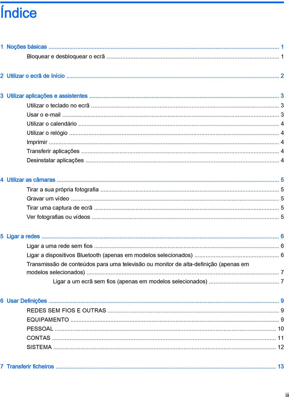 .. 5 Gravar um vídeo... 5 Tirar uma captura de ecrã... 5 Ver fotografias ou vídeos... 5 5 Ligar a redes... 6 Ligar a uma rede sem fios.