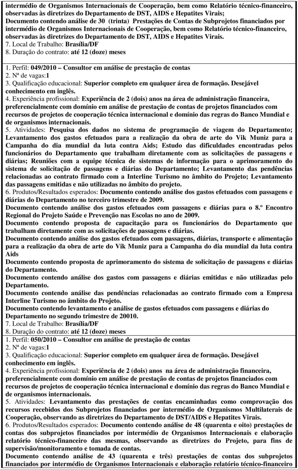 de DST, AIDS e Hepatites Virais. 1. Perfil: 049/2010 Consultor em análise de prestação de contas 5.