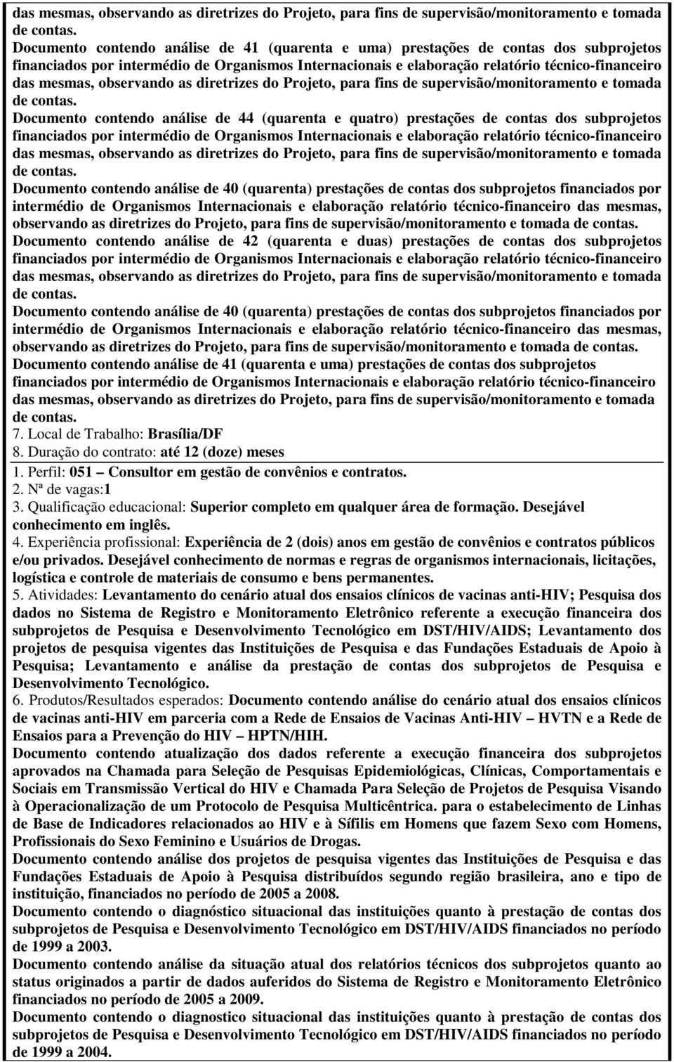 contendo análise de 44 (quarenta e quatro) prestações de contas dos subprojetos financiados por intermédio de Organismos Internacionais e elaboração relatório técnico-financeiro  Documento contendo