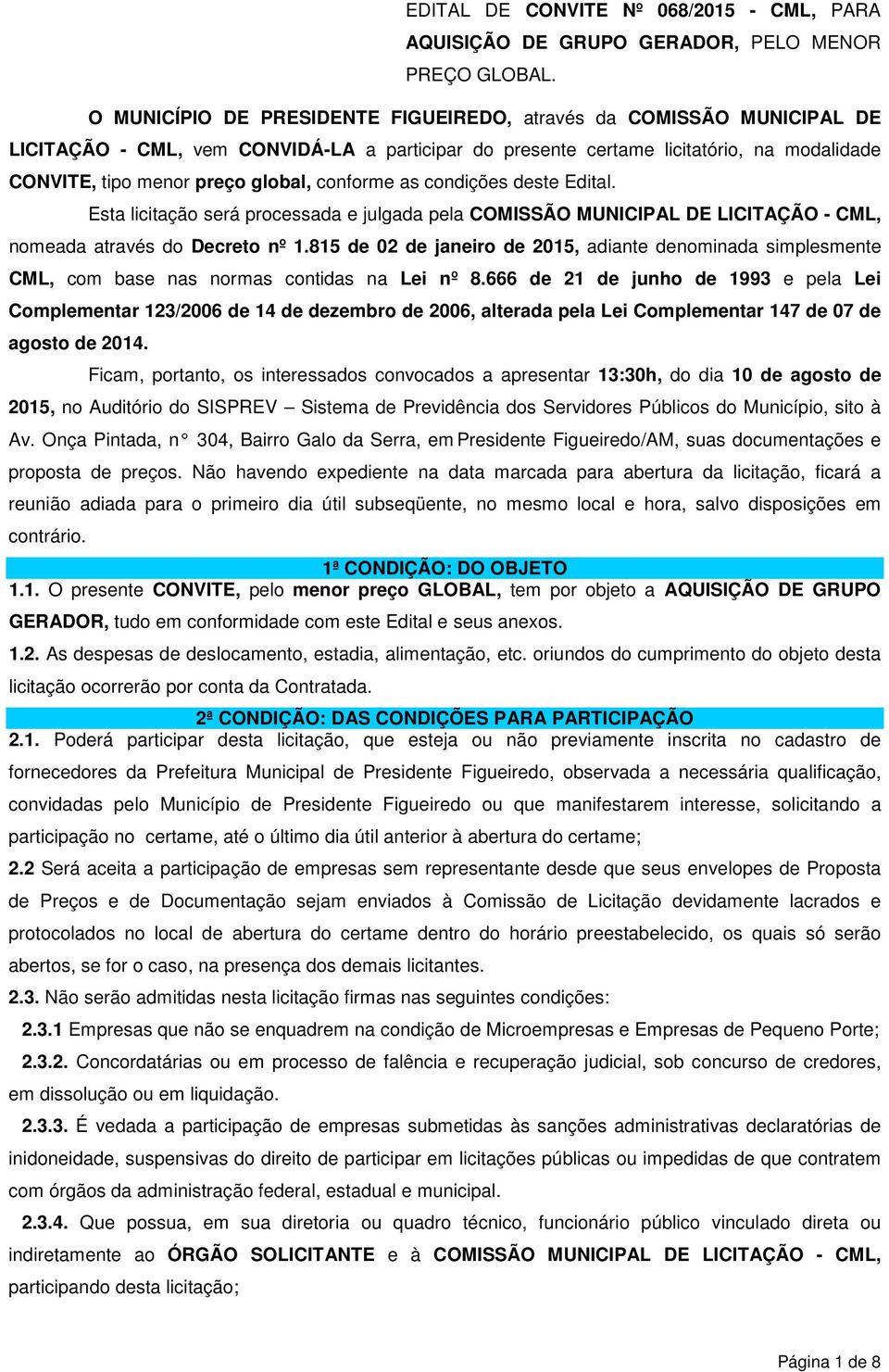 conforme as condições deste Edital. Esta licitação será processada e julgada pela COMISSÃO MUNICIPAL DE LICITAÇÃO - CML, nomeada através do Decreto nº 1.