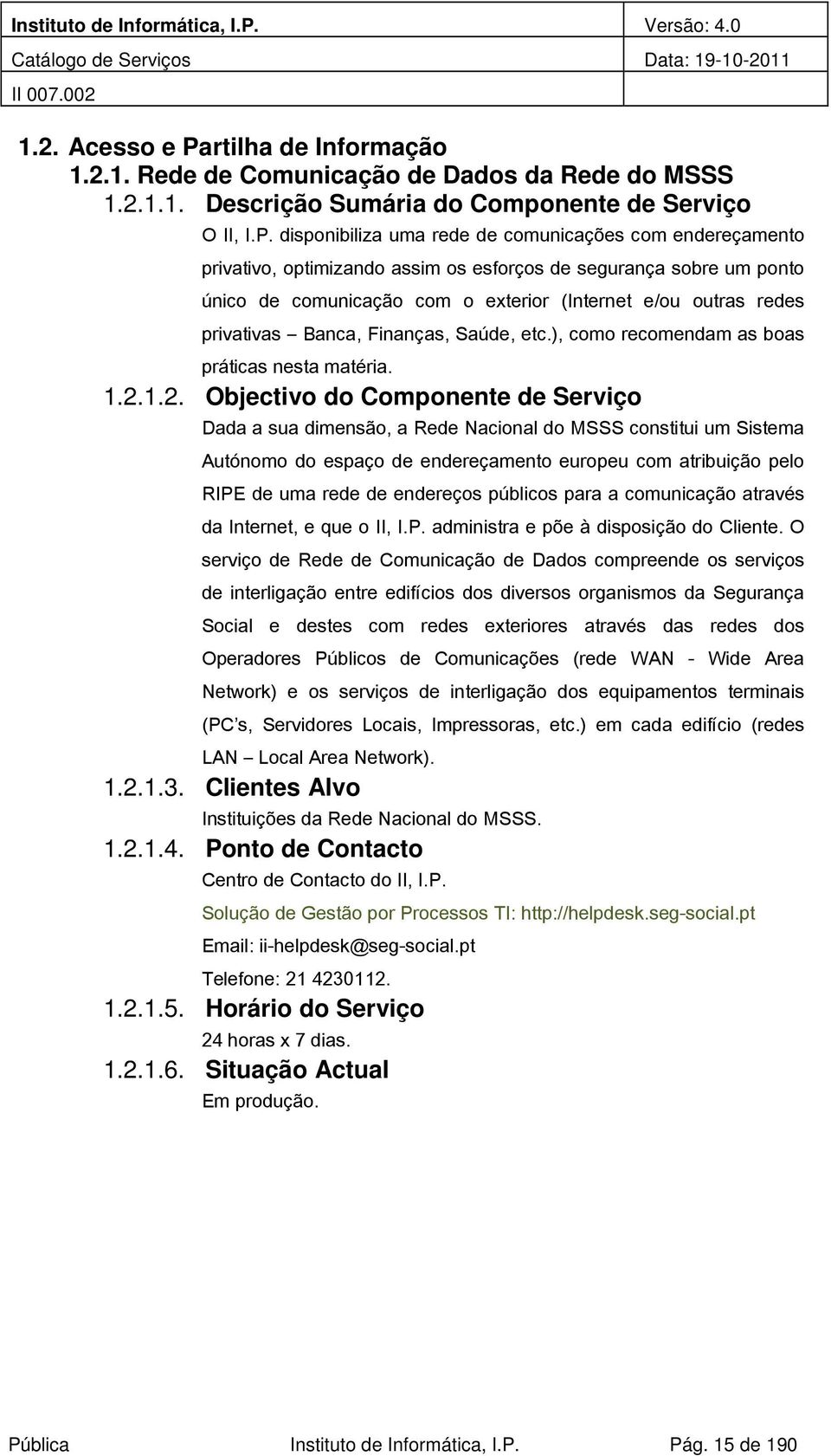 Saúde, etc.), cm recmendam as bas práticas nesta matéria. 1.2.