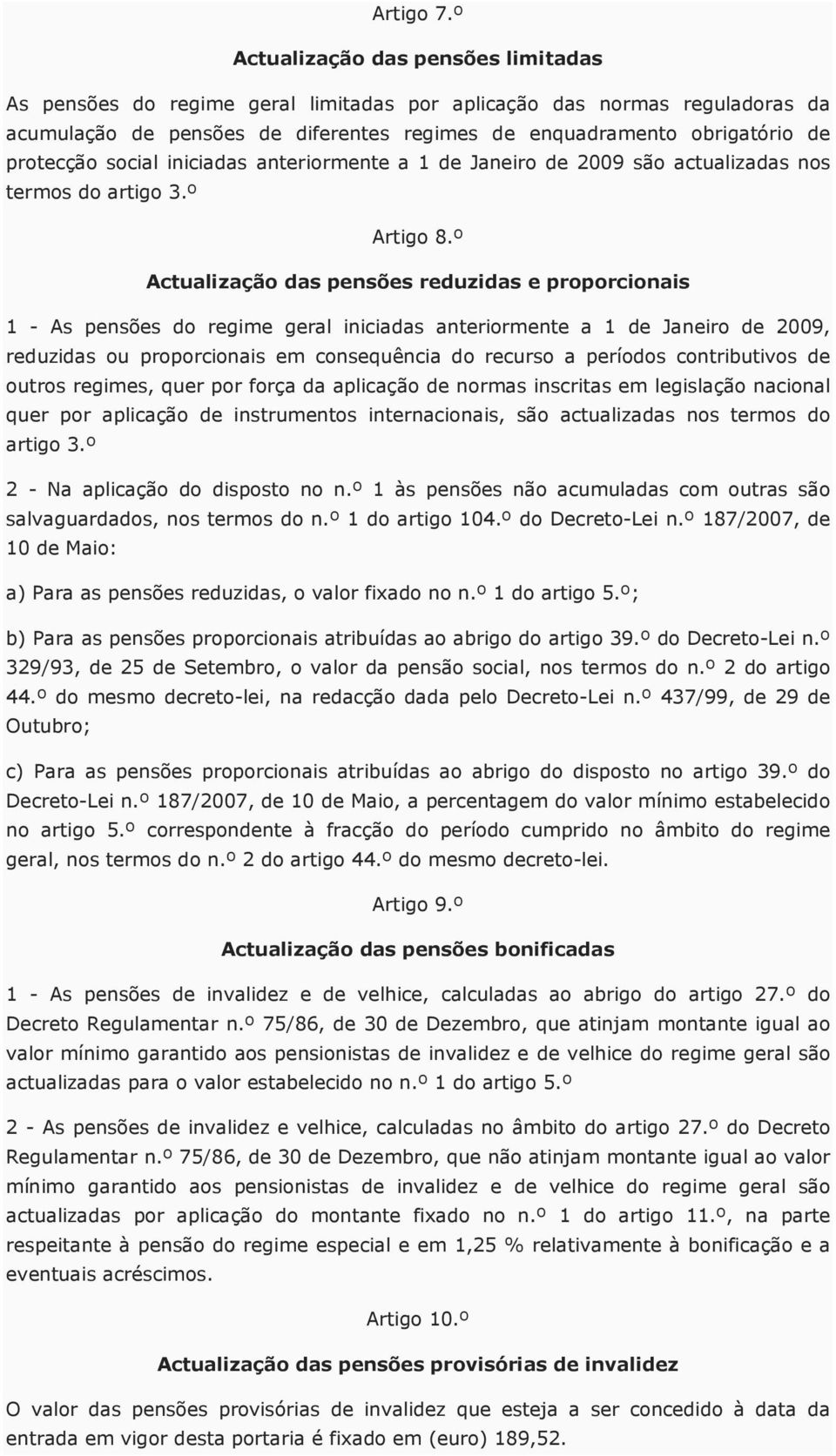 social iniciadas anteriormente a 1 de Janeiro de 2009 são actualizadas nos termos do artigo 3.º Artigo 8.