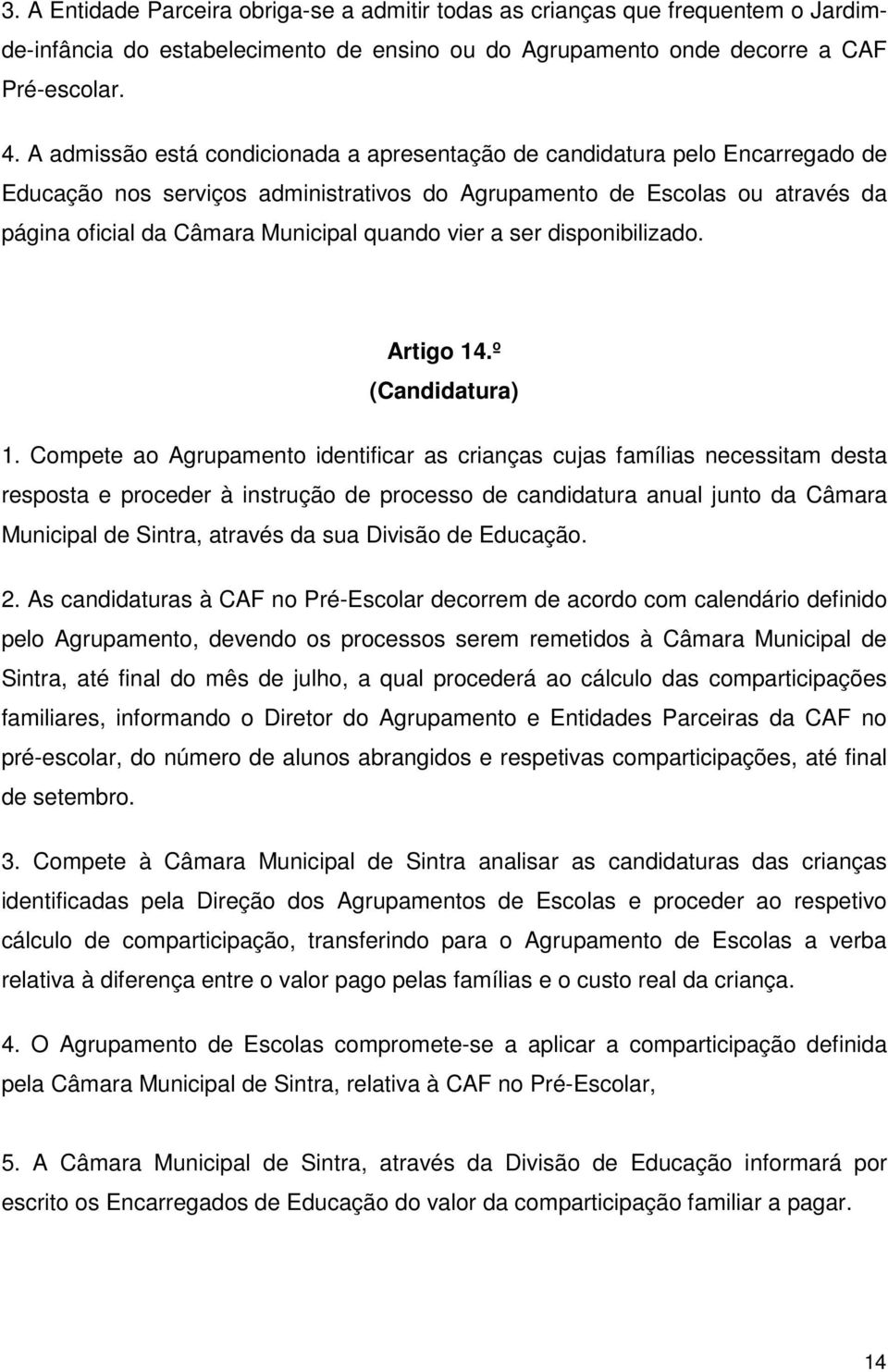 vier a ser disponibilizado. Artigo 14.º (Candidatura) 1.