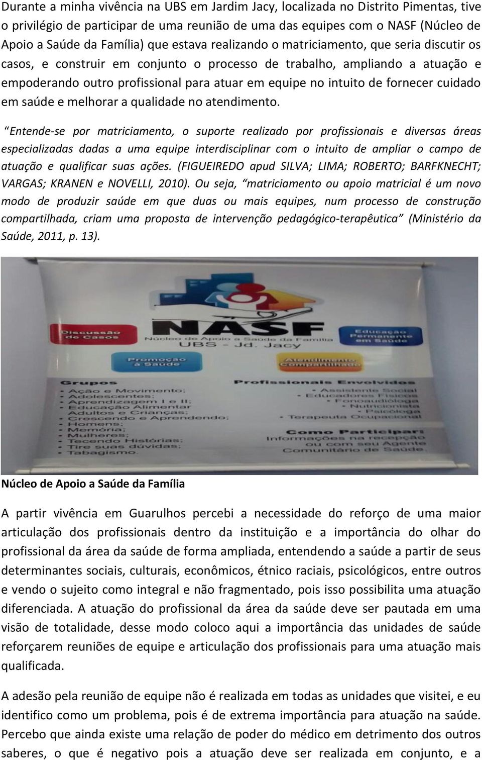 fornecer cuidado em saúde e melhorar a qualidade no atendimento.