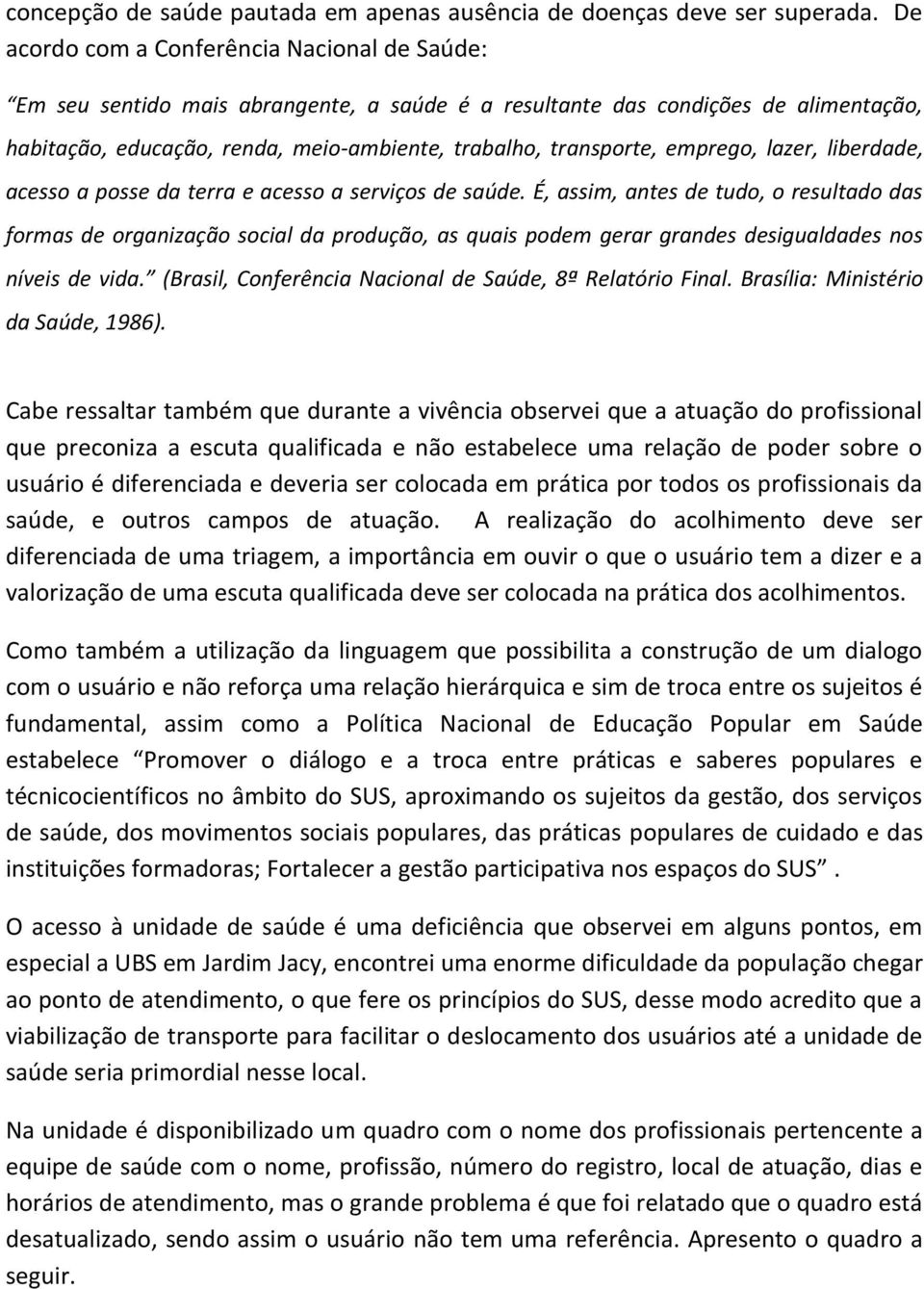 emprego, lazer, liberdade, acesso a posse da terra e acesso a serviços de saúde.