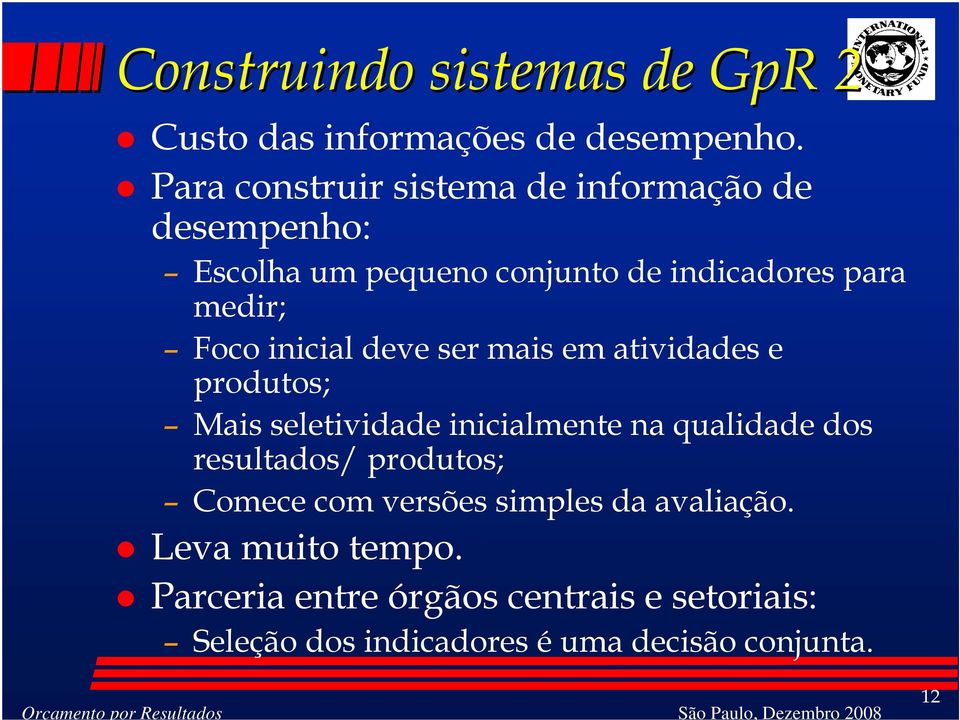 inicial deve ser mais em atividades e produtos; Mais seletividade inicialmente na qualidade dos resultados/