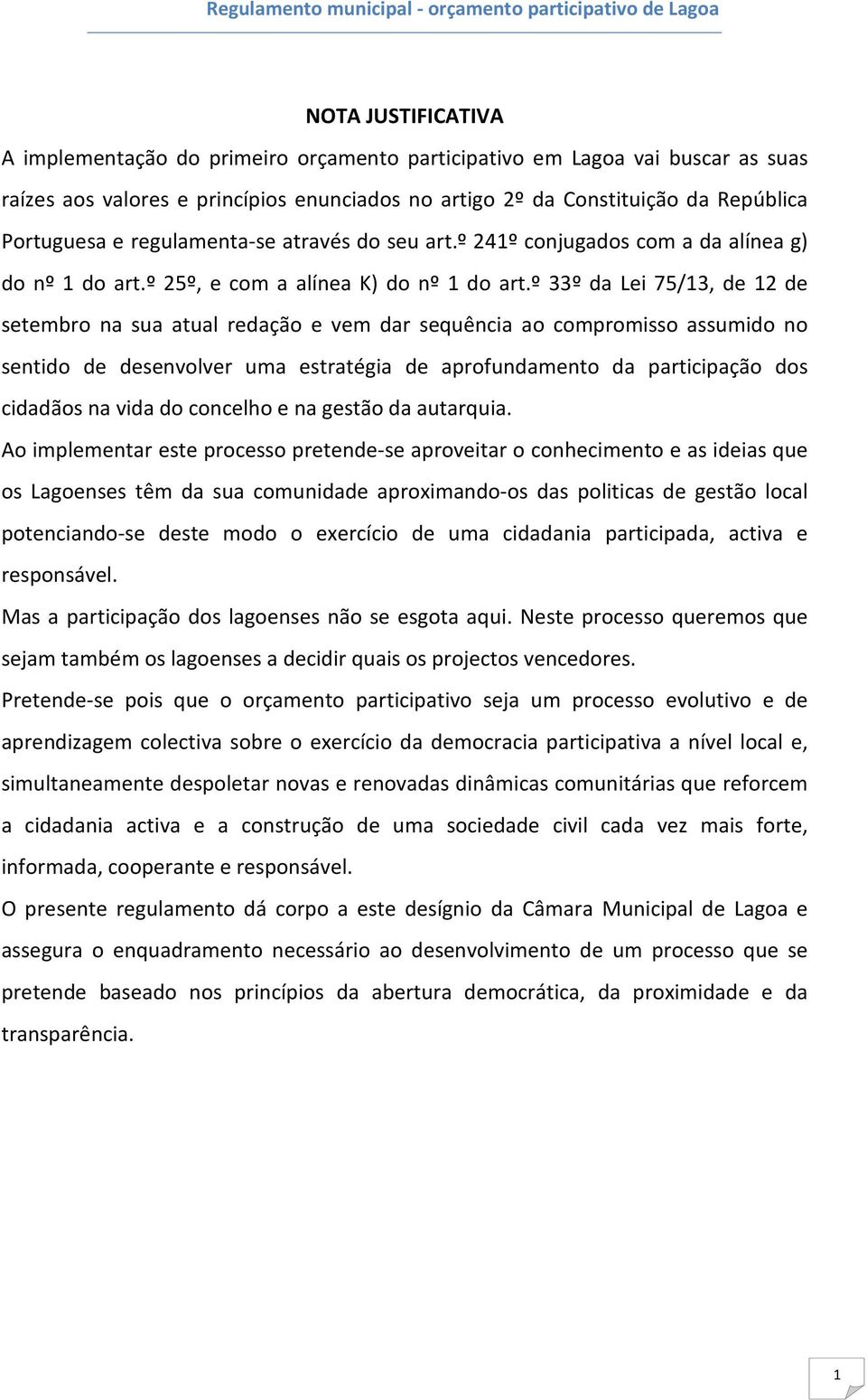 º 33º da Lei 75/13, de 12 de setembro na sua atual redação e vem dar sequência ao compromisso assumido no sentido de desenvolver uma estratégia de aprofundamento da participação dos cidadãos na vida