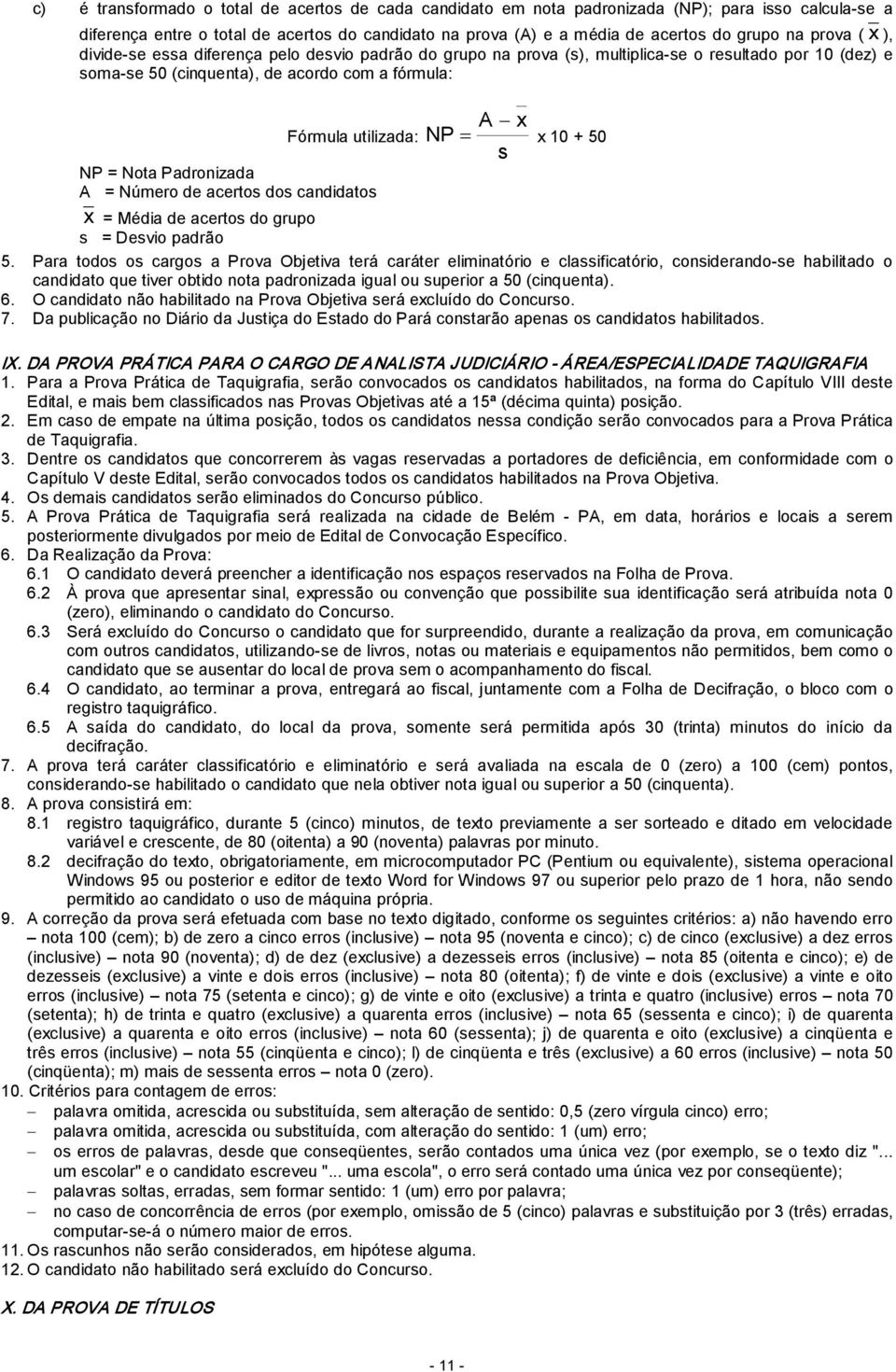 + 50 s NP = Nota Padronizada A = Número de acertos dos candidatos x = Média de acertos do grupo s = Desvio padrão 5.