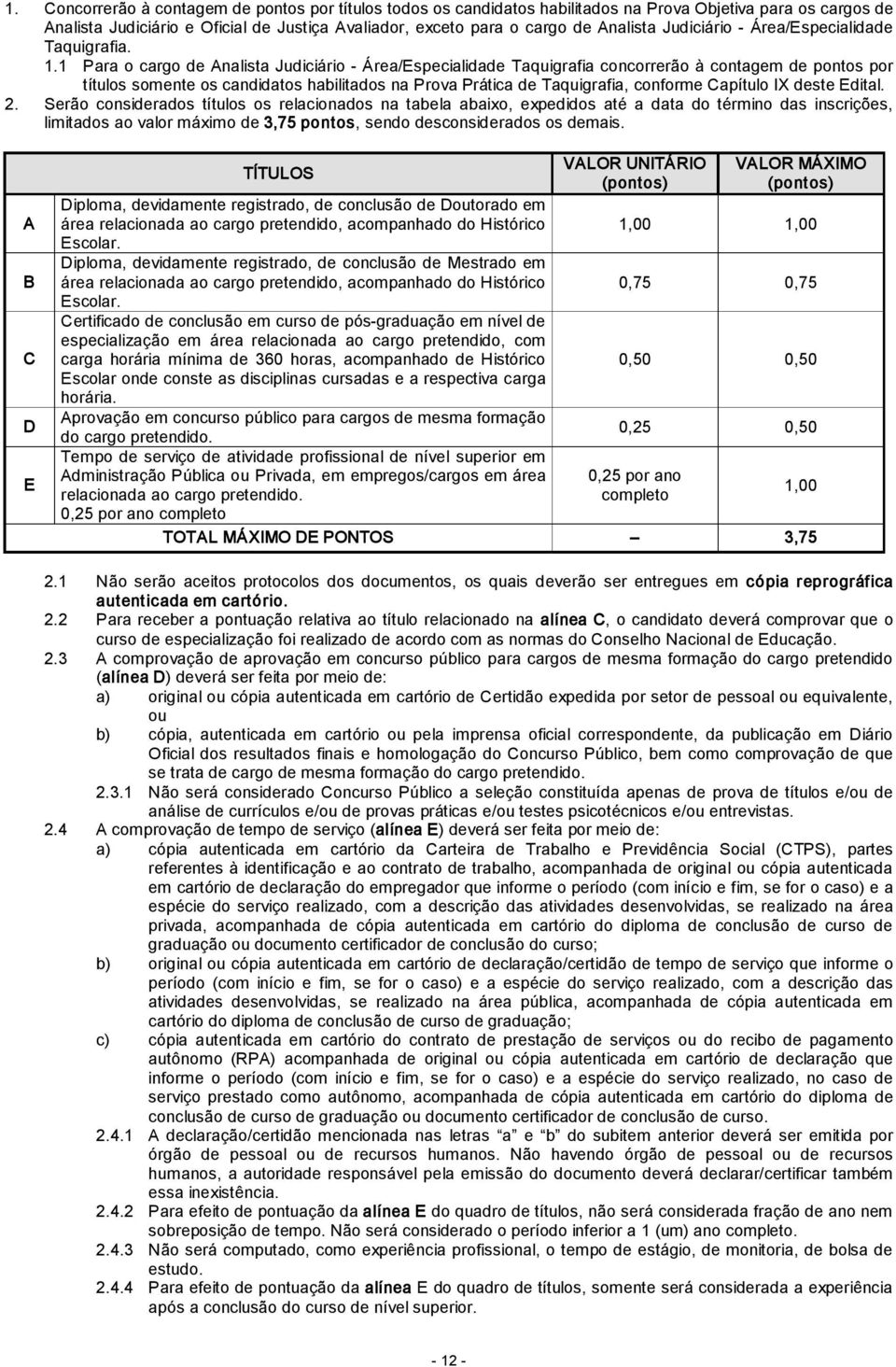 1 Para o cargo de Analista Judiciário Área/Especialidade Taquigrafia concorrerão à contagem de pontos por títulos somente os candidatos habilitados na Prova Prática de Taquigrafia, conforme Capítulo