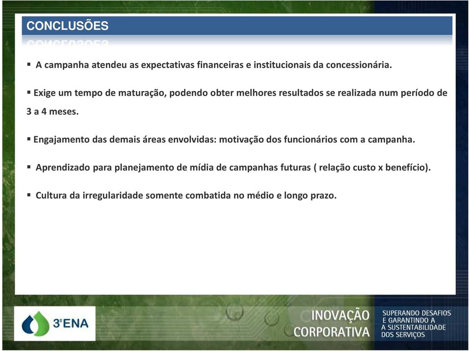 Engajamento das demais áreas envolvidas: motivação dos funcionários com a campanha.