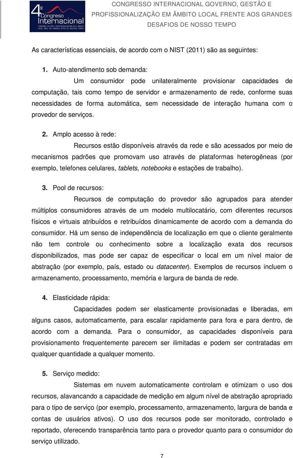 automática, sem necessidade de interação humana com o provedor de serviços. 2.